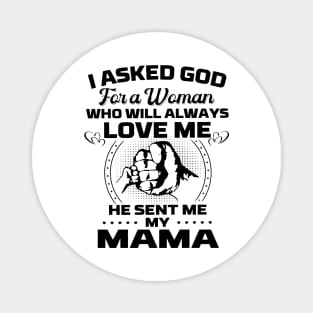 I Asked God For A Woman Who Love Me He Sent Me My Mama Magnet